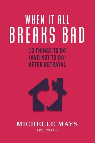 Cover image for When It All Breaks Bad: Ten Things to Do (and Not Do) After Betrayal
