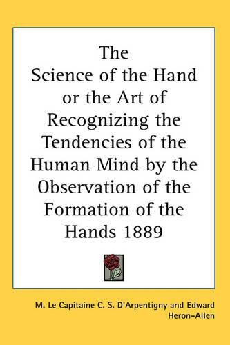 Cover image for The Science of the Hand or the Art of Recognizing the Tendencies of the Human Mind by the Observation of the Formation of the Hands 1889