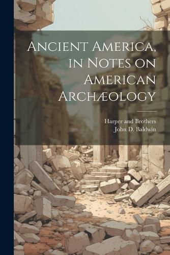 Ancient America, in Notes on American Archaeology