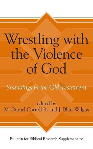 Wrestling with the Violence of God: Soundings in the Old Testament