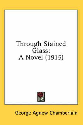 Cover image for Through Stained Glass: A Novel (1915)