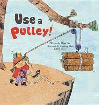 Cover image for Use A Pulley: Pulley Simple Machines