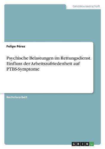 Cover image for Psychische Belastungen im Rettungsdienst. Einfluss der Arbeitszufriedenheit auf PTBS-Symptome