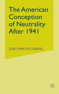 Cover image for The American Conception of Neutrality After 1941