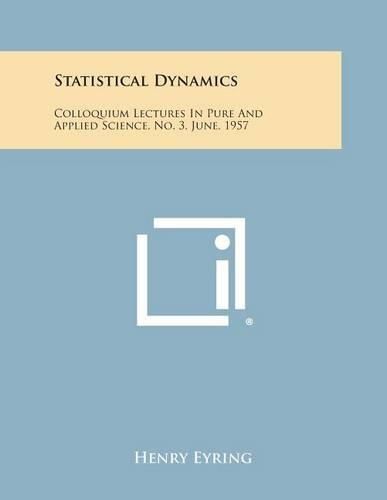 Cover image for Statistical Dynamics: Colloquium Lectures in Pure and Applied Science, No. 3, June, 1957