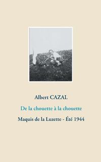 Cover image for De la chouette a la chouette: Maquis de la Luzette - Ete 1944