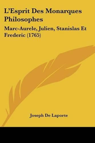 Cover image for L'Esprit Des Monarques Philosophes: Marc-Aurele, Julien, Stanislas Et Frederic (1765)