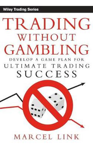 Cover image for Trading without Gambling: Develop a Game Plan for Ultimate Trading Success