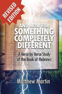 Cover image for And Now for Something Completely Different: A Verse by Verse Studyof the Book of Hebrews