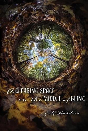 Cover image for A Clearing Space in the Middle of Being