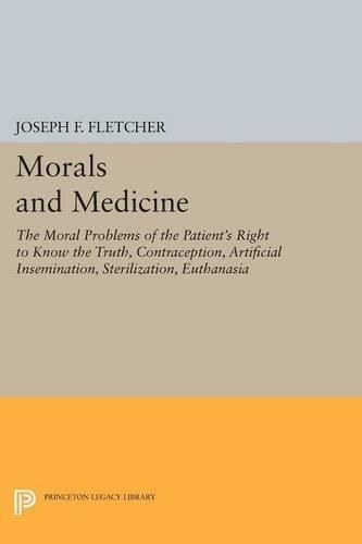 Cover image for Morals and Medicine: The Moral Problems of the Patient's Right to Know the Truth, Contraception, Artificial Insemination, Sterilization, Euthanasia