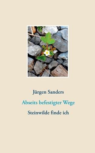 Cover image for Abseits befestigter Wege: Steinwilde finde ich