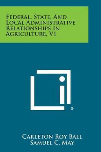 Cover image for Federal, State, and Local Administrative Relationships in Agriculture, V1