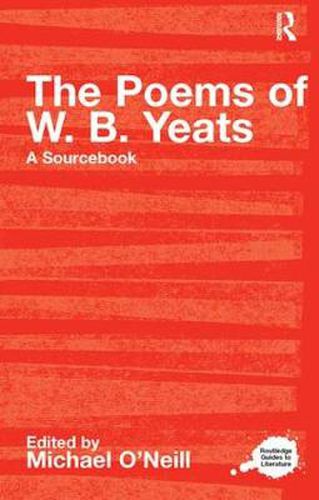 The Poems of W.B. Yeats: A Routledge Study Guide and Sourcebook