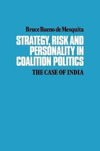 Cover image for Strategy, Risk and Personality in Coalition Politics: The Case of India