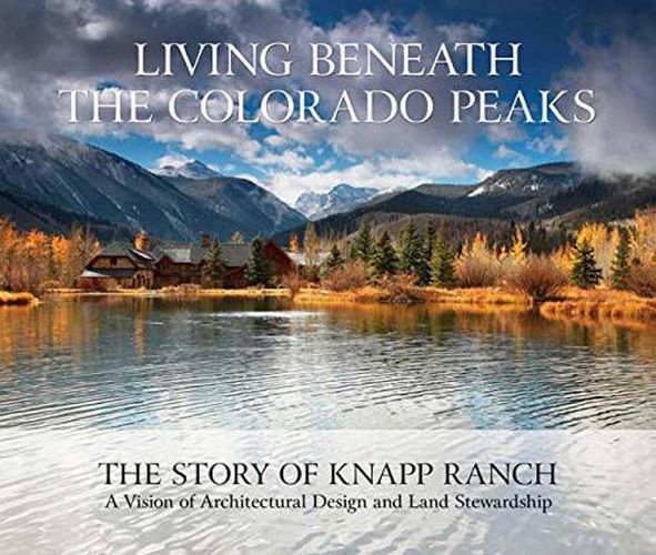 Cover image for Living Beneath the Colorado Peaks: The Story of Knapp Ranch