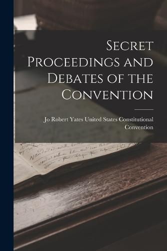 Cover image for Secret Proceedings and Debates of the Convention