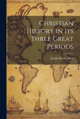 Christian History in its Three Great Periods