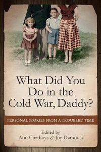 Cover image for What Did You Do in the Cold War Daddy?: Personal Stories from a Troubled Time