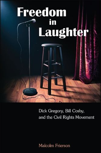 Freedom in Laughter: Dick Gregory, Bill Cosby, and the Civil Rights Movement