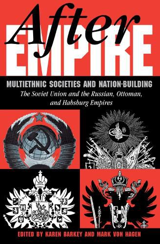 Cover image for After Empire: Multiethnic Societies And Nation-building: The Soviet Union And The Russian, Ottoman, And Habsburg Empires