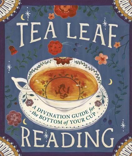 Tea Leaf Reading: A Divination Guide for the Bottom of Your Cup