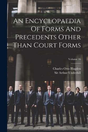 An Encyclopaedia Of Forms And Precedents Other Than Court Forms; Volume 16