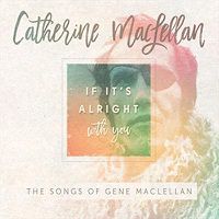 Cover image for If Its Alright With You Songs Of Gene Maclellan