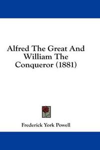 Cover image for Alfred the Great and William the Conqueror (1881)