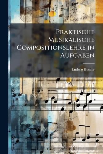 Cover image for Praktische Musikalische Compositionslehre in Aufgaben: Bd. Lehre Vom Tonsatz
