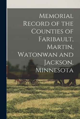 Cover image for Memorial Record of the Counties of Faribault, Martin, Watonwan and Jackson, Minnesota