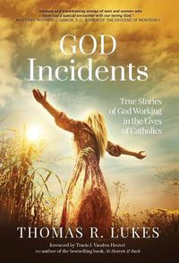 Cover image for God Incidents: True Stories of God Working in the Lives of Catholics