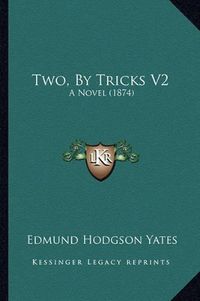 Cover image for Two, by Tricks V2: A Novel (1874