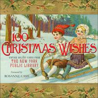 Cover image for 100 Christmas Wishes: Vintage Holiday Cards from The New York Public Library