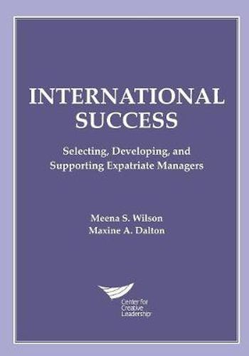 Cover image for International Success: Selecting, Developing, and Supporting Expatriate Managers