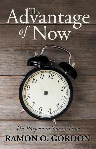 The Advantage of Now: His Purpose in You in Time