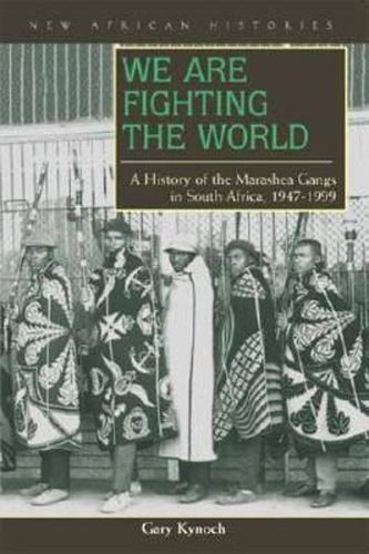 Cover image for We Are Fighting the World: A History of the Marashea Gangs in South Africa, 1947-1999