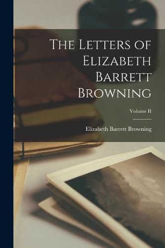 Cover image for The Letters of Elizabeth Barrett Browning; Volume II