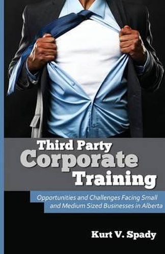 Cover image for Third Party Corporate Training: Opportunities and Challenges Facing Small and Medium Sized Businesses in Alberta