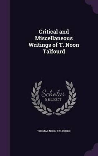 Critical and Miscellaneous Writings of T. Noon Talfourd