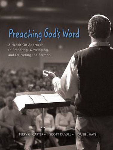 Preaching God's Word: A Hands-On Approach to Preparing, Developing, and Delivering the Sermon