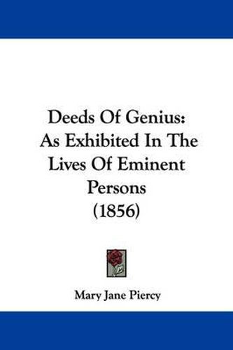 Cover image for Deeds Of Genius: As Exhibited In The Lives Of Eminent Persons (1856)