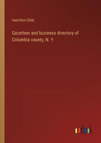 Cover image for Gazetteer and business directory of Columbia county, N. Y.