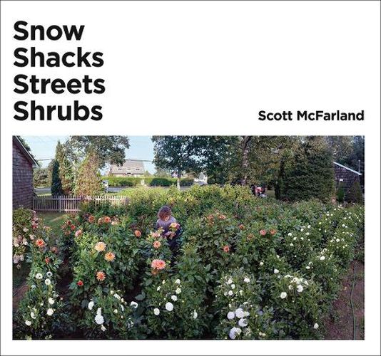 Scott McFarland: Shacks, Snow, Streets, Shrubs