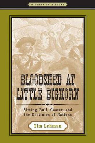 Cover image for Bloodshed at Little Bighorn: Sitting Bull, Custer, and the Destinies of Nations