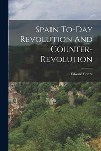 Cover image for Spain To-Day Revolution And Counter-Revolution