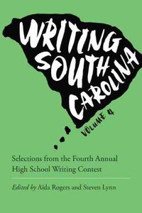 Cover image for Writing South Carolina: Selections from the Fourth Annual High School Writing Contest