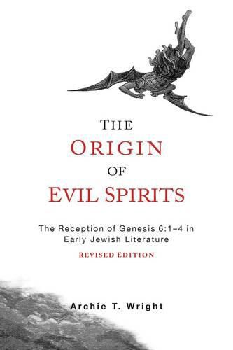 The Origin of Evil Spirits: The Reception of Genesis 6:1-4 in Early Jewish Literature, Revised Edition