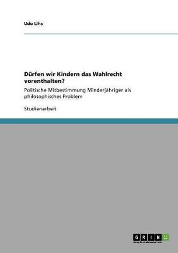 Cover image for Durfen wir Kindern das Wahlrecht vorenthalten?: Politische Mitbestimmung Minderjahriger als philosophisches Problem