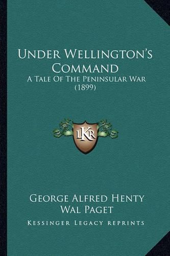 Under Wellington's Command: A Tale of the Peninsular War (1899)